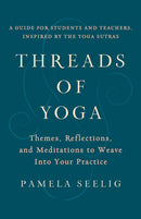 Threads of Yoga : Themes, Reflections, and Meditations to Weave into Your Practice-9781611808797