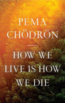 How We Live Is How We Die-9781611809244