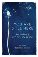 You Are Still Here : Zen Teachings of Kyogen Carlson-9781611809329