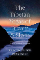 The Tibetan Yogas of Dream and Sleep : Practices for Awakening-9781611809510