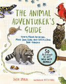 The Animal Adventurer's Guide : How to Prowl for an Owl, Make Snail Slime, and Catch a Frog Bare-Handed 50 Activities to Get Wild with Animals-9781611809534