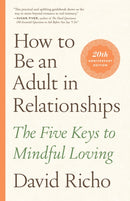 How to Be an Adult in Relationships : The Five Keys to Mindful Loving-9781611809541