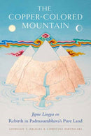 The Copper-Colored Mountain : Jigme Lingpa on Rebirth in Padmasambhava's Pure Land-9781611809701