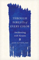 Through Forests of Every Color : Awakening with Koans-9781611809862