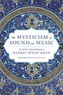 The Mysticism of Sound and Music : The Sufi Teaching of Hazrat Inayat Khan-9781611809961