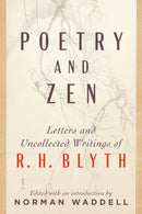 Poetry and Zen : Letters and Uncollected Writings of R. H. Blyth-9781611809985
