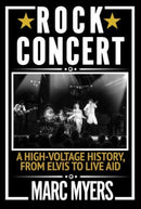 Rock Concert : A High-Voltage History, from Elvis to Live Aid-9781611854367