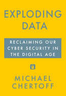 Exploding Data : Reclaiming Our Cyber Security in the Digital Age-9781611856293
