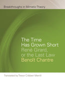 The Time Has Grown Short : Rene Girard, or the Last Law-9781611864267