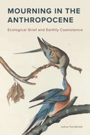 Mourning in the Anthropocene – Ecological Grief and Earthly Coexistence