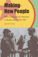 Making New People : Politics, Cinema, and Liberation in Burkina Faso, 1983-1987-9781611864397