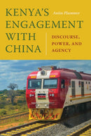 Kenya`s Engagement with China – Discourse, Power, and Agency