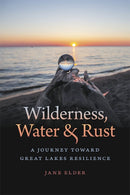 Wilderness, Water, and Rust – A Journey toward Great Lakes Resilience