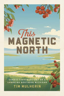 This Magnetic North : Candid Conversations on a Changing Northern Michigan-9781611865363