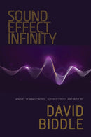 Sound Effect Infinity : A Novel of Mind Control, Altered States, and Music-9781611883749