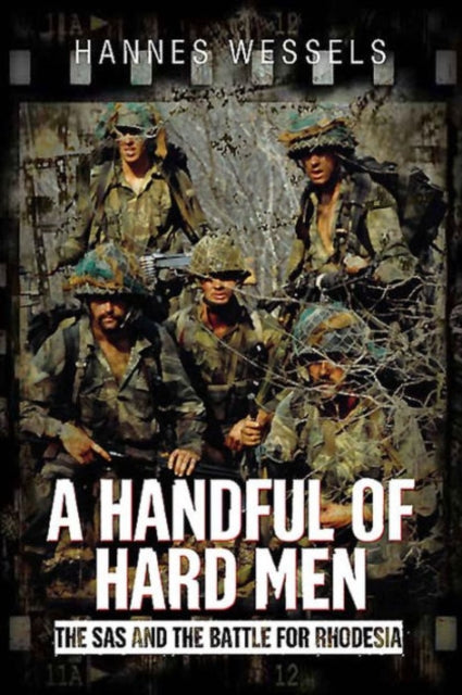 A Handful of Hard Men : The SAS and the Battle for Rhodesia-9781612003450