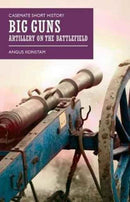 Big Guns : Artillery on the Battlefield-9781612004884