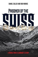 Prisoner of the Swiss : A World War II Airman's Story-9781612005546