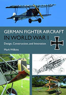 German Fighter Aircraft in World War I : Design, Construction and Innovation-9781612006192