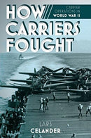 How Carriers Fought : Carrier Operations in WWII-9781612006215
