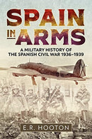 Spain in Arms : A Military History of the Spanish Civil War 1936-1939-9781612006376