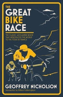 The Great Bike Race : The Classic, Acclaimed Book That Introduced the World to the Tour De France-9781612007007