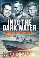 Into the Dark Water : The Story of Three Officers and Pt-109-9781612007120