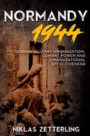 Normandy 1944 : German Military Organization, Combat Power and Organizational Effectiveness-9781612008165