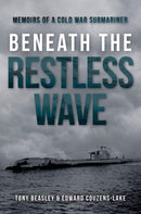 Beneath the Restless Wave : Memoirs of a Cold War Submariner-9781612008400