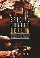 Special Forces Berlin : Clandestine Cold War Operations of the Us Army's Elite, 1956-1990-9781612008431