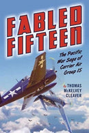 Fabled Fifteen : The Pacific War Saga of Carrier Air Group 15-9781612009292