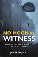 No Moon as Witness : Missions of the Soe and Oss in World War II-9781612009520