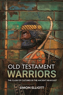 Old Testament Warriors : The Clash of Cultures in the Ancient Near East-9781612009544