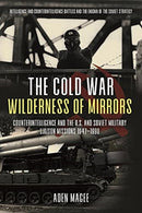 The Cold War Wilderness of Mirrors : Counterintelligence and the U.S. and Soviet Military Liaison Missions 1947-1990-9781612009933
