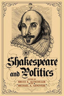 Shakespeare and Politics : What a Sixteenth-Century Playwright Can Tell Us about Twenty-First-Century Politics-9781612051598