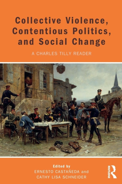 Collective Violence, Contentious Politics, and Social Change : A Charles Tilly Reader-9781612056715
