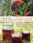 Drink the Harvest : Making and Preserving Juices, Wines, Meads, Teas, and Ciders-9781612121598