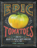 Epic Tomatoes : How to Select and Grow the Best Varieties of All Time-9781612122083