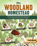 The Woodland Homestead : How to Make Your Land More Productive and Live More Self-Sufficiently in the Woods-9781612123493