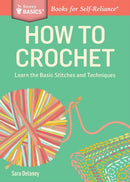 How to Crochet : Learn the Basic Stitches and Techniques. A Storey BASICSr Title-9781612123929