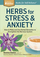 Herbs for Stress & Anxiety : How to Make and Use Herbal Remedies to Strengthen the Nervous System. A Storey BASICSr Title-9781612124292
