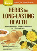 Herbs for Long-Lasting Health : How to Make and Use Herbal Remedies for Lifelong Vitality. A Storey BASICSr Title-9781612124711