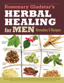 Rosemary Gladstar's Herbal Healing for Men : Remedies and Recipes for Circulation Support, Heart Health, Vitality, Prostate Health, Anxiety Relief, Longevity, Virility, Energy & Endurance-9781612124773