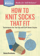 How to Knit Socks That Fit : Techniques for Toe-Up and Cuff-Down Styles. A Storey BASICSr Title-9781612125411