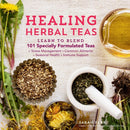 Healing Herbal Teas : Learn to Blend 101 Specially Formulated Teas for Stress Management, Common Ailments, Seasonal Health, and Immune Support-9781612125749