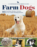 Farm Dogs : A Comprehensive Breed Guide to 93 Guardians, Herders, Terriers, and Other Canine Working Partners-9781612125923