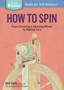 How to Spin : From Choosing a Spinning Wheel to Making Yarn. A Storey BASICSr Title-9781612126128