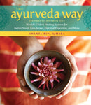 The Ayurveda Way : 108 Practices from the World's Oldest Healing System for Better Sleep, Less Stress, Optimal Digestion, and More-9781612128184