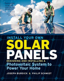 Install Your Own Solar Panels : Designing and Installing a Photovoltaic System to Power Your Home-9781612128252