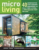 Micro Living : 40 Innovative Tiny Houses Equipped for Full-Time Living, in 400 Square Feet or Less-9781612128764